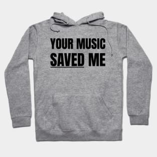 Your Music Saved Me (Black Text) Hoodie